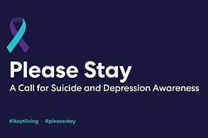 Text that reads "Please Stay: A Call for Suicide and Depression Awareness. #ikeptliving #pleasestay"